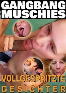 Gangbang Muschies – Vollgespritzte Gesichter